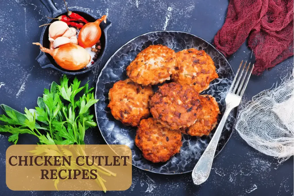 Easy Home Made Chicken Cutlet Recipes